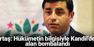 Demirtaş: Hükümetin bilgisiyle Kandil'deyken, alan bombalandı