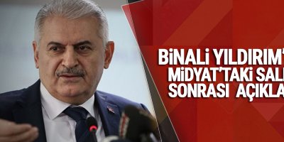 Binali Yıldırım’dan Midyat’taki saldırı sonrası açıklama
