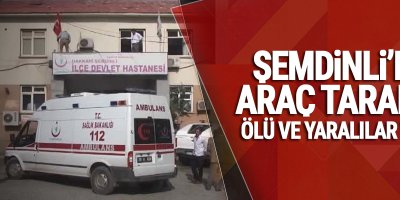 Şemdinli'de araç tarandı: Ölü ve yaralılar var!