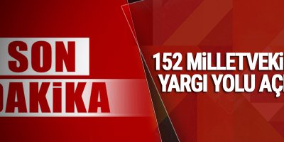 152 milletvekiline yargı yolu açıldı