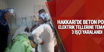 Hakkari'de Beton Pompası Elektrik Tellerine Temas Etti: 3 Yaralı