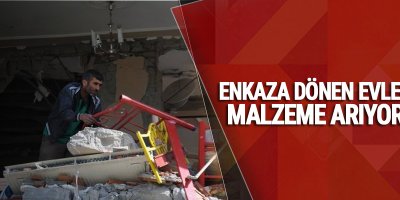 Enkaza Dönen Evlerinde Malzeme Arıyorlar