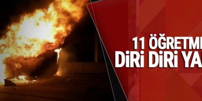 11 Öğretmen Diri Diri Yandı