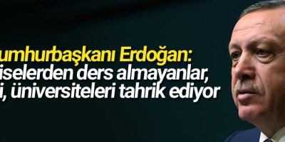 Hadiselerden ders almayanlar, liseleri, üniversiteleri tahrik ediyor