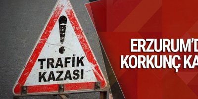 Erzurum'da Korkunç Kaza