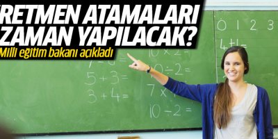 Öğretmen atamaları ne zaman yapılacak?