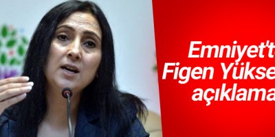 Emniyet'ten Figen Yüksekdağ açıklaması