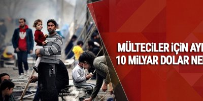 Mülteciler için ayrılan 10 milyar dolar nerede?