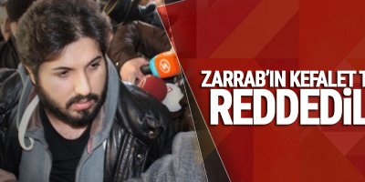 Zarrab’ın kefalet talebi reddedildi