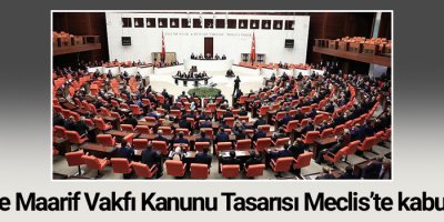 Türkiye Maarif Vakfı Kanunu Tasarısı Meclis’te kabul edildi