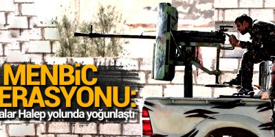 Menbic operasyonu: Çatışmalar Halep yolunda yoğunlaştı