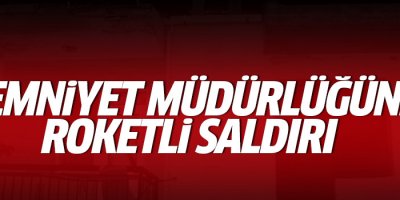 Emniyet Müdürlüğü'ne roketli saldırı
