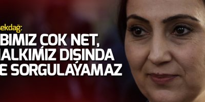 Yüksekdağ: Cevabımız çok net