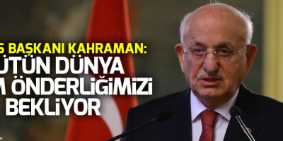 Meclis Başkanı Kahraman: Bütün dünya bizim önderliğimizi bekliyor