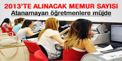 2013'te alınacak memur sayısı