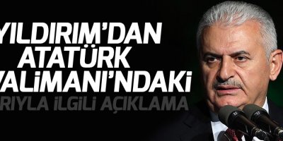 Yıldırım’dan Atatürk Havalimanı’ndaki saldırıyla ilgili açıklama