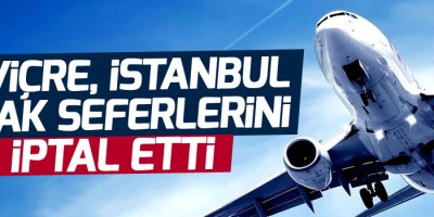 İsviçre, İstanbul uçak seferlerini iptal etti