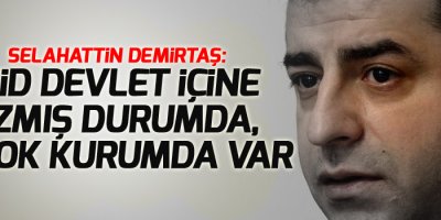 Demirtaş: IŞİD devlet içine sızmış durumda, birçok kurumda var