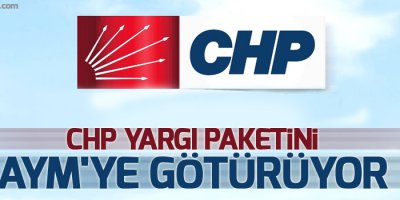 CHP yargı paketini AYM'ye götürüyor
