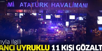 Havalimanı saldırısıyla ilgili 11 gözaltı