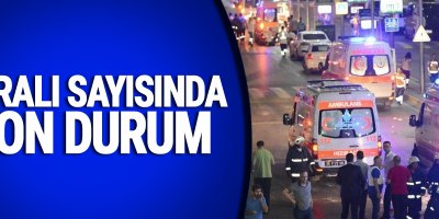 Yaralı sayısında son durum