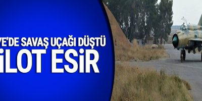 Suriye'de savaş uçağı düştü: Pilot esir