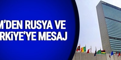 BM'den Rusya ve Türkiye'ye mesaj
