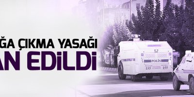Sokağa çıkma yasağı ilan edildi