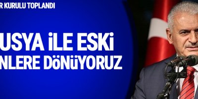 Başbakan Yıldırım: Rusya ile eski günlere dönüyoruz, İsrail ile normalleşiyoruz