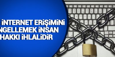 BM: İnternet erişimini engellemek insan hakkı ihlalidir