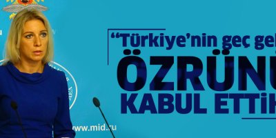 Rusya: Türkiye'nin geç gelen özrünü kabul ettik