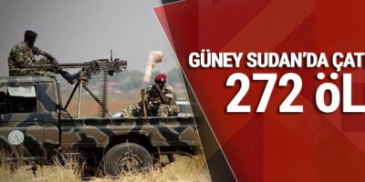 Güney Sudan'da çatışmalar, 272 ölü