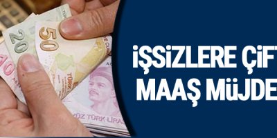 İşsizlere çifte maaş müjdesi