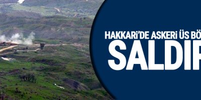Hakkari''nin Şemdinli ilçesinde Askeri Üs Bölgelere Saldırı