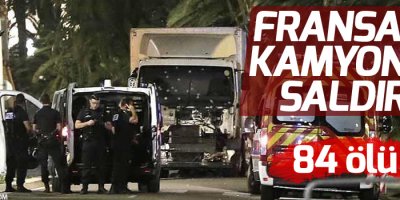 Fransa’da kamyonla katliam: 84 ölü