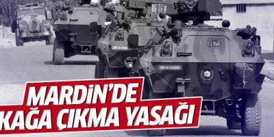 Mardin’de sokağa çıkma yasağı