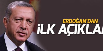 Erdoğan'dan ilk açıklama