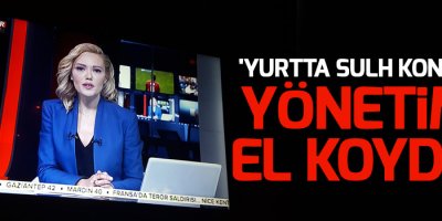 'Yurtta Sulh Konseyi': Yönetime el koyduk
