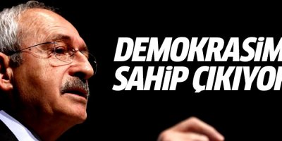 Kılıçdaroğlu: Demokrasimize sahip çıkıyoruz
