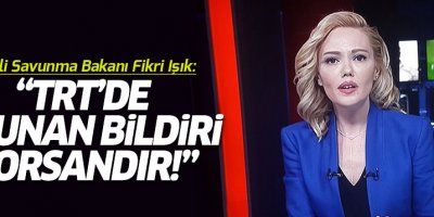 Milli Savunma Bakanı; 'TRT'de okunan bildiri korsandır'
