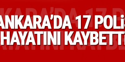 Ankara'da çatışmalar: 17 polis hayatını kaybetti, 1 helikopter düşürüldü