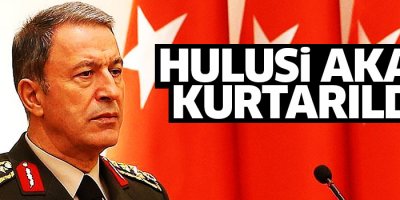 Genelkurmay Başkanı Akar kurtarıldı