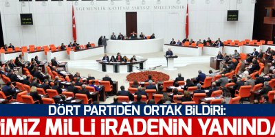 Dört partiden ortak bildiri: Hepimiz milli iradenin yanındayız