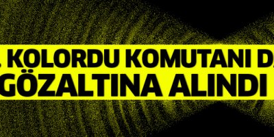 3.Kolordu Komutanı da gözaltına alındı
