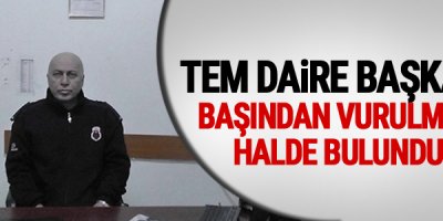 TEM Daire Başkanı başından vurulmuş halde bulundu