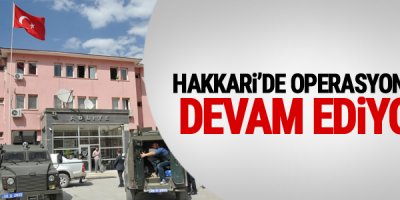 Hakkari'de operasyonlar devam ediyor