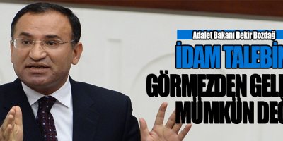 Bozdağ: İdam talebini görmezden gelmemiz mümkün değil