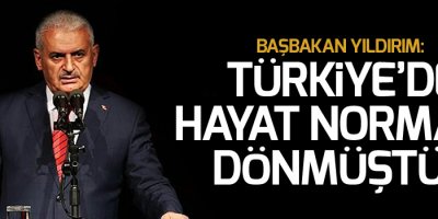 Yıldırım: Türkiye’de hayat normale dönmüştür