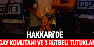 Hakkari'de Tugay komutanı ve 3 rütbeli tutuklandı