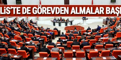 Meclis'te de görevden almalar başladı